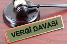 VERGİ DAVASINA DAİR HER ŞEY